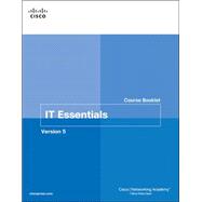 IT Essentials PC Hardware and Software Course Booklet, Version 5 9781587133091