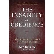 The Insanity of Obedience Walking with Jesus in Tough Places 9781433673092