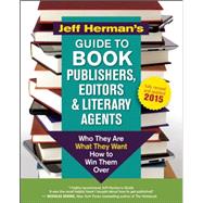 Jeff Herman's Guide to Book Publishers, Editors and Literary Agents Who They Are, What They Want, How to Win Them Over 9781608683093