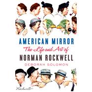 American Mirror: The Life and Art of Norman Rockwell 9780374113094