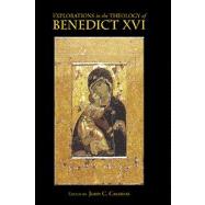 Explorations in the Theology of Benedict XVI 9780268023096