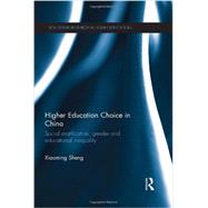 Higher Education Choice in China: Social Stratification, Gender and Educational Inequality 9780415843096