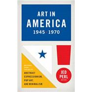 Art in America, 1945-1970: Writings from the Age of Abstract Expressionism, Pop Art, and Minimalism 9781598533101