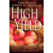 High Yield: Seven Disciplines of the Fruitful Leader 9781426793103