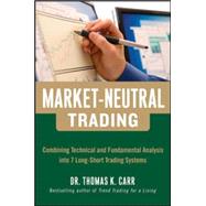 Market-Neutral Trading: Combining Technical and Fundamental Analysis Into 7 Long-Short Trading Systems 9780071813105