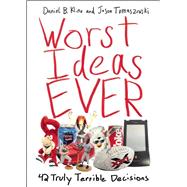 Worst Ideas Ever: 42 Truly Terrible Decisions 9781632203106