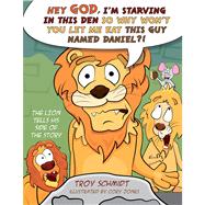 The Lion Tells His Side of the Story Hey God, I’m Starving in This Den So Why Won’t You Let Me Eat This Guy Named Daniel?! 9781433683107