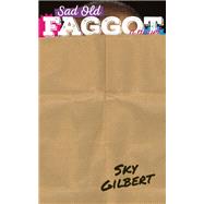 Sad Old Faggot A Novel 9781770413108