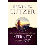 How You Can Be Sure You Will Spend Eternity with God 9780802413109