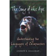The Song of the Ape Understanding the Languages of Chimpanzees 9780312563110