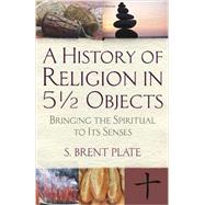 A History of Religion in 5½ Objects 9780807033111