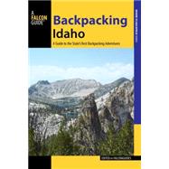Backpacking Idaho: A Guide to the State’s Best Backpacking Adventures 9781493013111