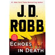 Echoes in Death An Eve Dallas Novel (In Death, Book 44) 9781250123114