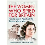 The Women Who Spied for Britain 9781445623115