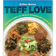 Teff Love: Adventures in Vegan Ethiopian Cooking 9781570673115