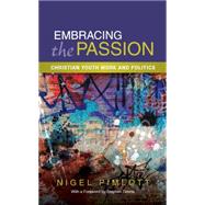 Embracing the Passion: Christian Youthwork and Politics 9780334053118