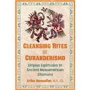Cleansing Rites of Curanderismo 9781591433118