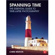 Spanning Time: The Essential Guide to Time-lapse Photography 9780415733120