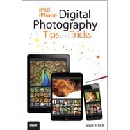 iPad and iPhone Digital Photography Tips and Tricks 9780789753120