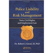 Police Liability and Risk Management: Torts, Civil Rights, and Employment Law 9781466593121