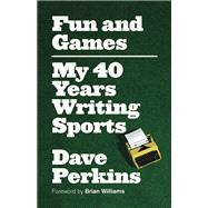 Fun and Games My 40 Years Writing Sports 9781770413122