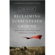 Reclaiming Surrendered Ground Protecting Your Family from Spiritual Attacks 9780802413123