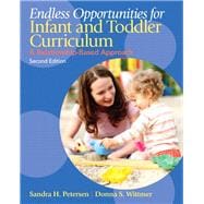 Endless Opportunities for Infant and Toddler Curriculum A Relationship-Based Approach 9780132613125