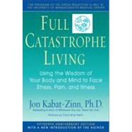 Full Catastrophe Living : Using the Wisdom of Your Body and Mind to Face Stress, Pain, and Illness 9780385303125