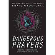Dangerous Prayers 9780310343127
