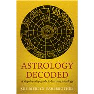 Astrology Decoded: A Step-by-step Guide to Learning Astrology 9781846043130