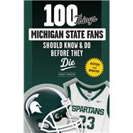 100 Things Michigan State Fans Should Know & Do Before They Die 9781629373133