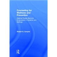 Counseling for Wellness and Prevention: Helping People Become Empowered in Systems and Settings 9780415743136