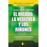 Guia para limpiar el higado, la vesicula y los rinones / Liver, Gallbladder, and Kidney Cleansing Guide 9788416233137