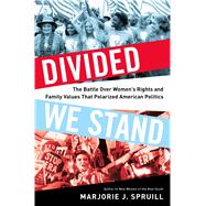 Divided We Stand The Battle Over Women's Rights and Family Values That Polarized American Politics 9781632863140