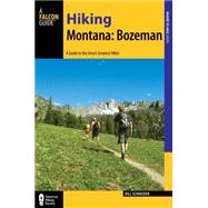 Hiking Bozeman - Montana: A Guide to 30 Great Hikes Close to Town 9781493013142
