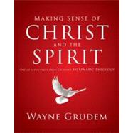 Making Sense of Christ and the Spirit : One of Seven Parts from Grudem's Systematic Theology 9780310493143