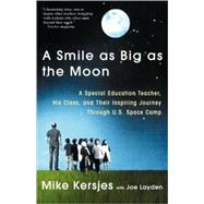 A Smile as Big as the Moon A Special Education Teacher, His Class, and Their Inspiring Journey Through U.S. Space Camp 9780312303143