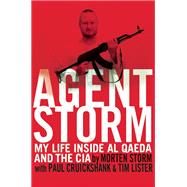 Agent Storm My Life Inside al Qaeda and the CIA 9780802123145