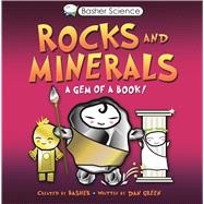 Basher Science: Rocks and Minerals A Gem of a Book 9780753463147
