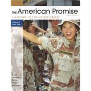 The American Promise, Volume II: Since 1865 A History of the United States 9780312663148