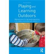 Playing and Learning Outdoors: Making provision for high quality experiences in the outdoor environment with children 3û7 9780415623148
