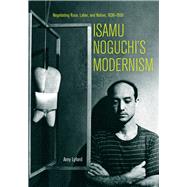 Isamu Noguchi's Modernism 9780520253148