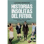 Historias insólitas del futbol / Soccer's Untold Stories 9786070723148
