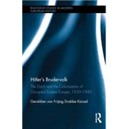 HitlerÆs Brudervolk: The Dutch and the Colonization of Occupied Eastern Europe, 1939-1945 9781138803152