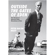 Outside the Gates of Eden: The Dream of America from Hiroshima to Now 9780226313153