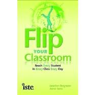 Flip Your Classroom : Reach Every Student in Every Class Every Day 9781564843159