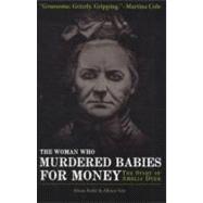 The Woman Who Murdered Babies for Money; The Story of Amelia Dyer 9780233003160