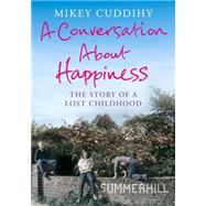 A Conversation About Happiness: The Story of a Lost Childhood 9781782393160