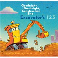 Excavator?s 123: Goodnight, Goodnight, Construction Site (Counting Books for Kids, Learning to Count Books, Goodnight Book) 9781452153162