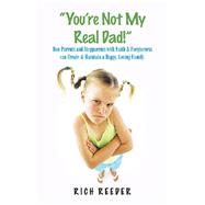 You’re Not My Real Dad! 9781973673163